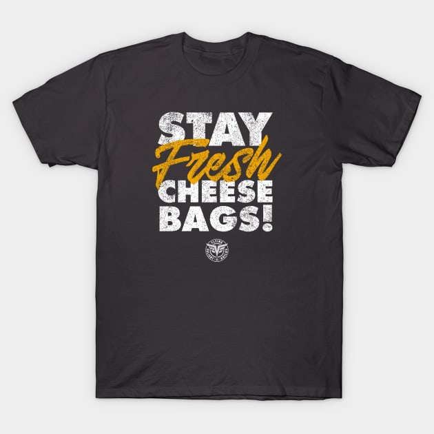 Stay Fresh Cheese Bags! (Reverse Design) T-Shirt by jepegdesign